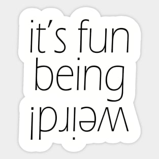 It's fun being weird! Funny Graphic T-Shirt Sticker